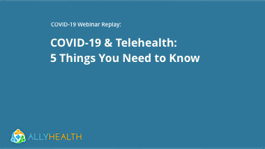 COVID-19 & Telehealth: 5 Things to Know.